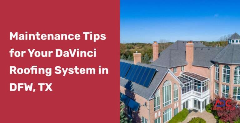 Tips to Prolong Your DaVinci Roof’s Lifespan in Dallas Fort Worth, TX